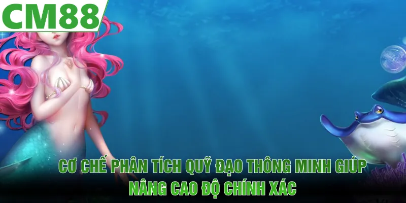 Cơ chế phân tích quỹ đạo thông minh giúp nâng cao độ chính xác